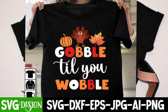 Gobble Til You Wobble: Graphics for T-Shirt Designs
