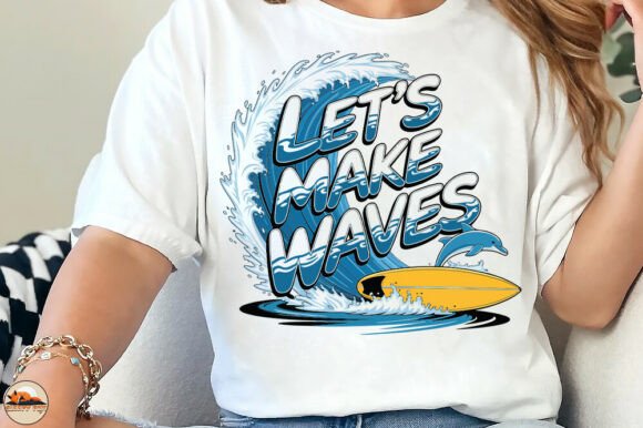 Let s Make Waves Graphics for T-Shirt Designs