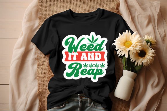 Weed It and Reap: Graphics for T-Shirt Designs